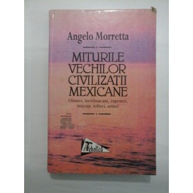 MITURILE VECHILOR CIVILIZATII MEXICANE - ANGELO MORETTA